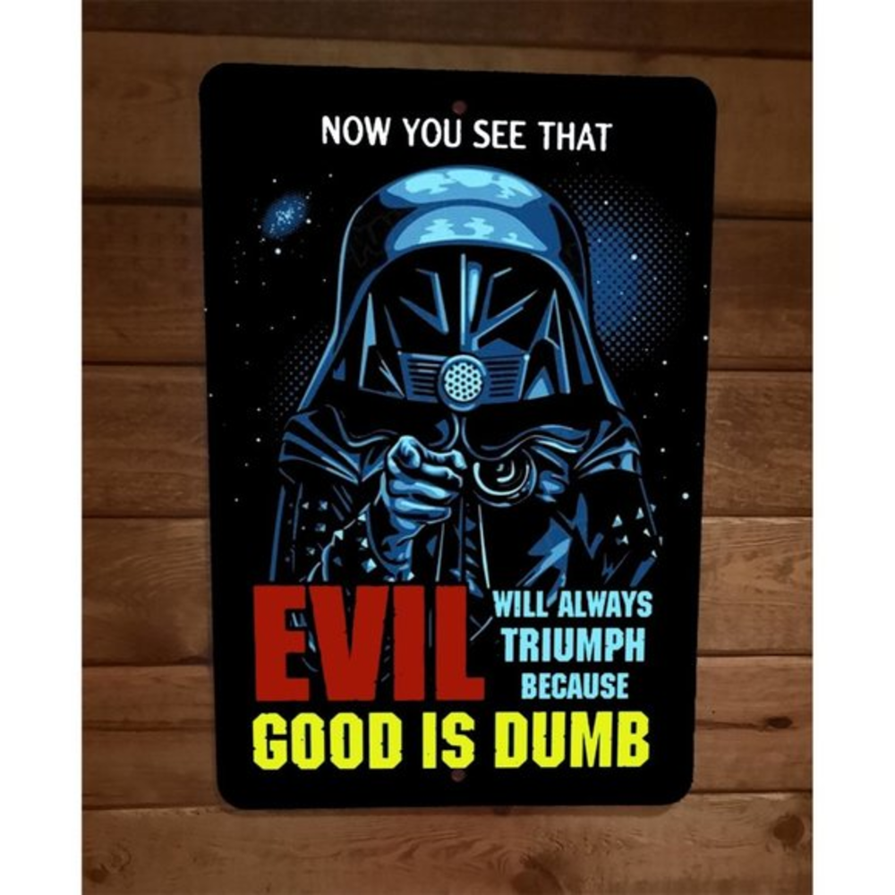 Evil Because‎ Good is Dumb Spaceballs Dark Helmet 8x12 Metal Wall Sign